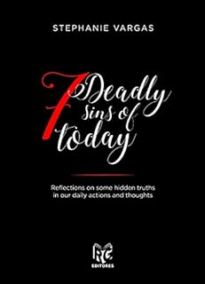 7 DEADLY SINS OF TODAY: Reflections on some hidden truths in our daily actions and thoughts