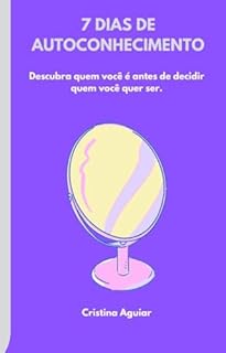 Livro 7 Dias de Autoconhecimento: Descubra quem você é antes de decidir quem você quer ser (Série 7 Desafios)