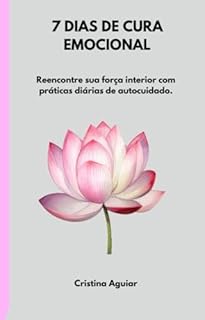 Livro 7 Dias de Cura Emocional: Reencontre sua força interior com práticas diárias de autocuidado. (Série 7 Desafios Livro 5)