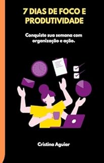 Livro 7 Dias de Foco e Produtividade: Conquiste sua semana com organização e ação. (Série 7 Desafios)