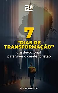 Livro "7 Dias de Transformação" : um devocional para viver o caráter cristão