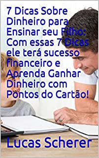 7 Dicas Sobre Dinheiro para Ensinar seu Filho: Com essas 7 Dicas ele terá sucesso financeiro e Aprenda Ganhar Dinheiro com Pontos do Cartão!