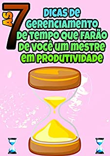 Livro As 7 dicas de gerenciamento de tempo que farão de você um mestre em produtividade