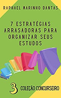 Livro 7 ESTRATÉGIAS ARRASADORAS PARA ORGANIZAR SEUS ESTUDOS : COLEÇÃO CONCURSEIRO - PARTE 03