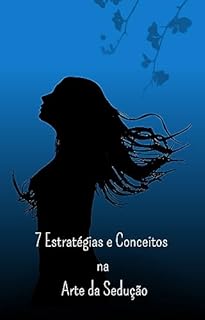 Livro 7 ESTRATÉGIAS E CONCEITOS NA ARTE DA SEDUÇÃO