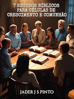 Livro 7 Estudos Bíblicos para Células de Crescimento e Comunhão: Descubra como viver plenamente em Cristo por meio de reflexões profundas