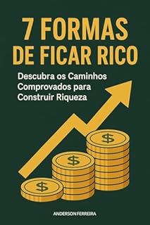 Livro 7 Formas de Ficar Rico: Descubra os Caminhos Comprovados para Construir Riqueza