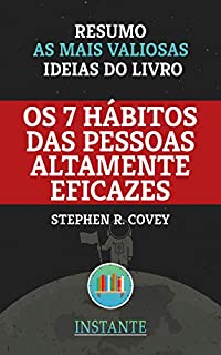 Livro Os 7 Hábitos das Pessoas Altamente Eficazes - Stephen R. Covey - Resumo: As ideias mais valiosas do livro