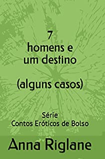 7 homens e um destino (alguns casos) (Contos Eróticos de Bolso)