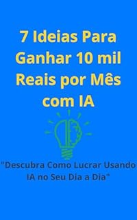 Livro 7 Ideias Para Ganhar 10 mil Reais por Mês com IA