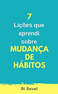 Livro 7 Lições que aprendi sobre Mudança de Hábitos