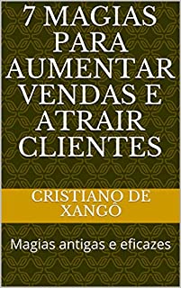Livro 7 magias para aumentar vendas e atrair clientes: Magias antigas e eficazes