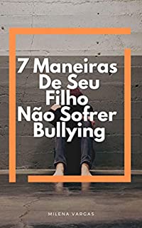 7 Maneiras De Seu Filho Não Sofrer Bullying : Aprenda A Lidar Com o Bullying Mantenha Seu Filho Longe Dessa Ameaça