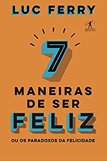 Livro 7 maneiras de ser feliz: Como viver de forma plena