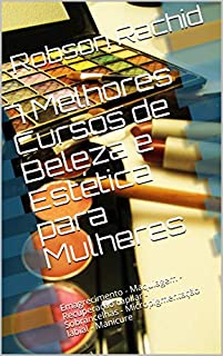 Livro 7 Melhores Cursos de Beleza e Estética para Mulheres: Emagrecimento - Maquiagem - Recuperação capilar - Sobrancelhas - Micropigmentação labial - Manicure