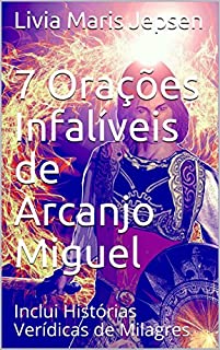 7 Orações Infalíveis de Arcanjo Miguel: Inclui Histórias Verídicas de Milagres