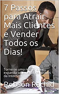 Livro 7 Passos para Atrair Mais Clientes e Vender Todos os Dias!: Torne-se uma referência e expanda seus negócios através da Internet!