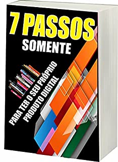 Livro 7 Passos somente: Para ter seu próprio produto digital