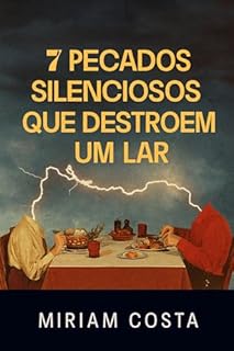 Livro 7 Pecados Silenciosos que Destroem um Lar : Como identificar e vencer os inimigos ocultos da família cristã