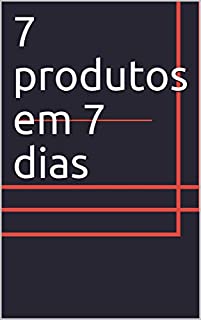 7 produtos em 7 dias