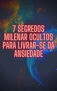 Livro 7 Segredos Milenar Ocultos Para Livrar-se da Ansiedade