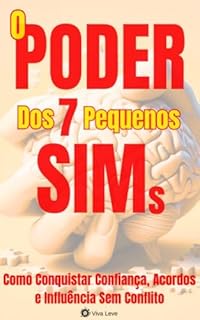 Livro O Poder dos 7 Pequenos SIMs: Como Conquistar Confiança, Acordos e Influência Sem Conflito