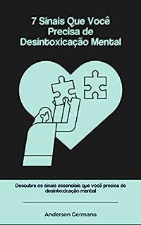 7 Sinais Que Você Precisa de Desintoxicação Mental: Aprenda neste ebook as dicas exclusivas sobre Desintoxicação Mental