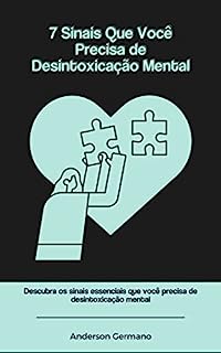 Livro 7 Sinais Que Você Precisa de Desintoxicação Mental: Aprenda neste ebook as dicas exclusivas sobre Desintoxicação Mental