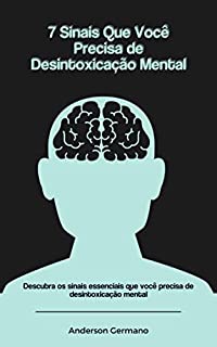 Livro 7 Sinais Que Você Precisa de Desintoxicação Mental: Descubra os sinais essenciais que você precisa de desintoxicação mental
