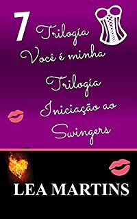 Livro 7 – Trilogia Você é minha - Trilogia Iniciação ao Swingers