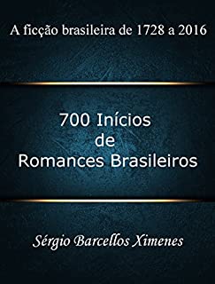 Livro 700 Inícios de Romances Brasileiros: A ficção brasileira de 1728 a 2016