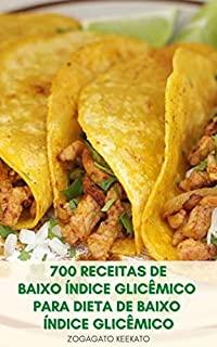 Livro 700 Receitas De Baixo Índice Glicêmico Para Dieta De Baixo Índice Glicêmico : Receitas De Diabetes, Doenças Cardíacas E Perda De Peso - Receitas Para Vegetariano, Café Da Manhã, Sopas, Sobremesas