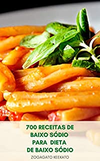 Livro 700 Receitas De Baixo Sódio Para Dieta De Baixo Sódio : Café Da Manhã, Saladas, Sopas, Molhos, Sobremesas, Frango, Carne Bovina, Peixe E Frutos Do Mar, Ensopados, Macarrão, Arroz, Aperitivos