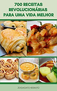 Livro 700 Receitas Revolucionárias Para Uma Vida Melhor : Sopas, Saladas, Legumes, Macarrão, Arroz, Feijão, Pão, Pizza, Sanduíches, Bolinhos, Sobremesas, Aperitivos, Lanches, Grãos E Muito Mais