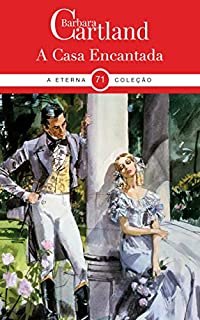 Livro 71. A Casa Encantada (A Eterna Coleção de Barbara Cartland)