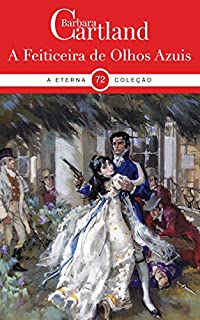 Livro 72. A feiticeira de olhos azuis (A Eterna Coleção de Barbara Cartland)