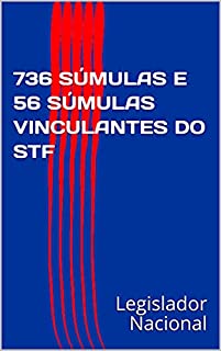 Livro 736 SÚMULAS E 56 SÚMULAS VINCULANTES DO STF