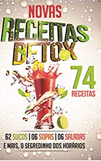 Livro 74 Receitas Detox Para Emagrecer: A última moda relacionada a perda de peso com certeza são os sucos detox