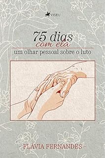 Livro 75 dias com ela: um olhar pessoal sobre o luto