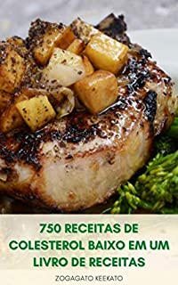 Livro 750 Receitas De Colesterol Baixo Em Um Livro De Receitas : Café Da Manhã, Receitas De Colesterol Baixo Para Vegetarianos, Saladas, Sopas, Sobremesas, Cozimento, Peixe, Frango, Carne, Ensopados