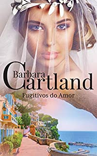 Livro 76. Fugitivos dos amor (A Eterna Coleção de Barbara Cartland)