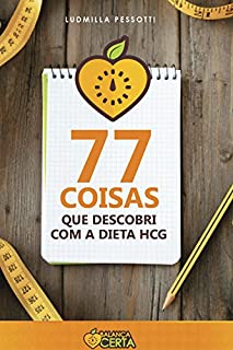 Livro 77 Coisas que Descobri: 77 COISAS QUE DESCOBRI COM A DIETA HCG