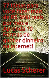 77 Ideias para você fazer mais de R$ 3Mil reais por mês e Aprenda 10 Formas de ganhar dinheiro na internet!