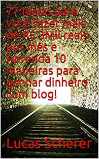 77 Ideias para você fazer mais de R$ 3Mil reais por mês e Aprenda 10 maneiras para ganhar dinheiro com blog!