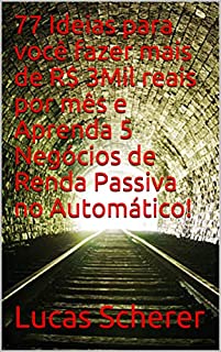 Livro 77 Ideias para você fazer mais de R$ 3Mil reais por mês e Aprenda 5 Negócios de Renda Passiva no Automático!
