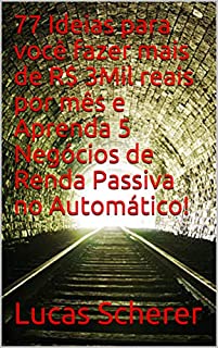 77 Ideias para você fazer mais de R$ 3Mil reais por mês e Aprenda 5 Negócios de Renda Passiva no Automático!