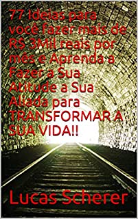 Livro 77 Ideias para você fazer mais de R$ 3Mil reais por mês e Aprenda a Fazer a Sua Atitude a Sua Aliada para TRANSFORMAR A SUA VIDA!!