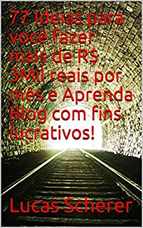 Livro 77 Ideias para você fazer mais de R$ 3Mil reais por mês e Aprenda Blog com fins lucrativos!