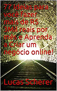 Livro 77 Ideias para você fazer mais de R$ 3Mil reais por mês e Aprenda a Criar um negócio online!