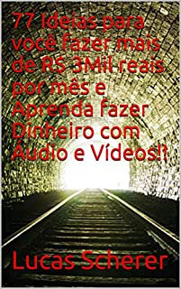 Livro 77 Ideias para você fazer mais de R$ 3Mil reais por mês e Aprenda fazer Dinheiro com Áudio e Vídeos!!